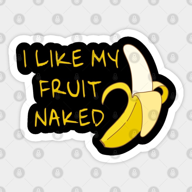 I Like My Fruit Naked - Banana Phallic Symbol Sticker by PozureTees108